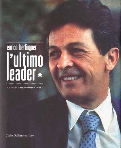 Enrico Berlinguer. L'ultimo leader